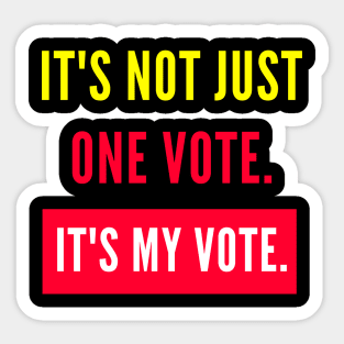 IT'S NOT JUST ONE VOTE. IT'S MY VOTE. Sticker